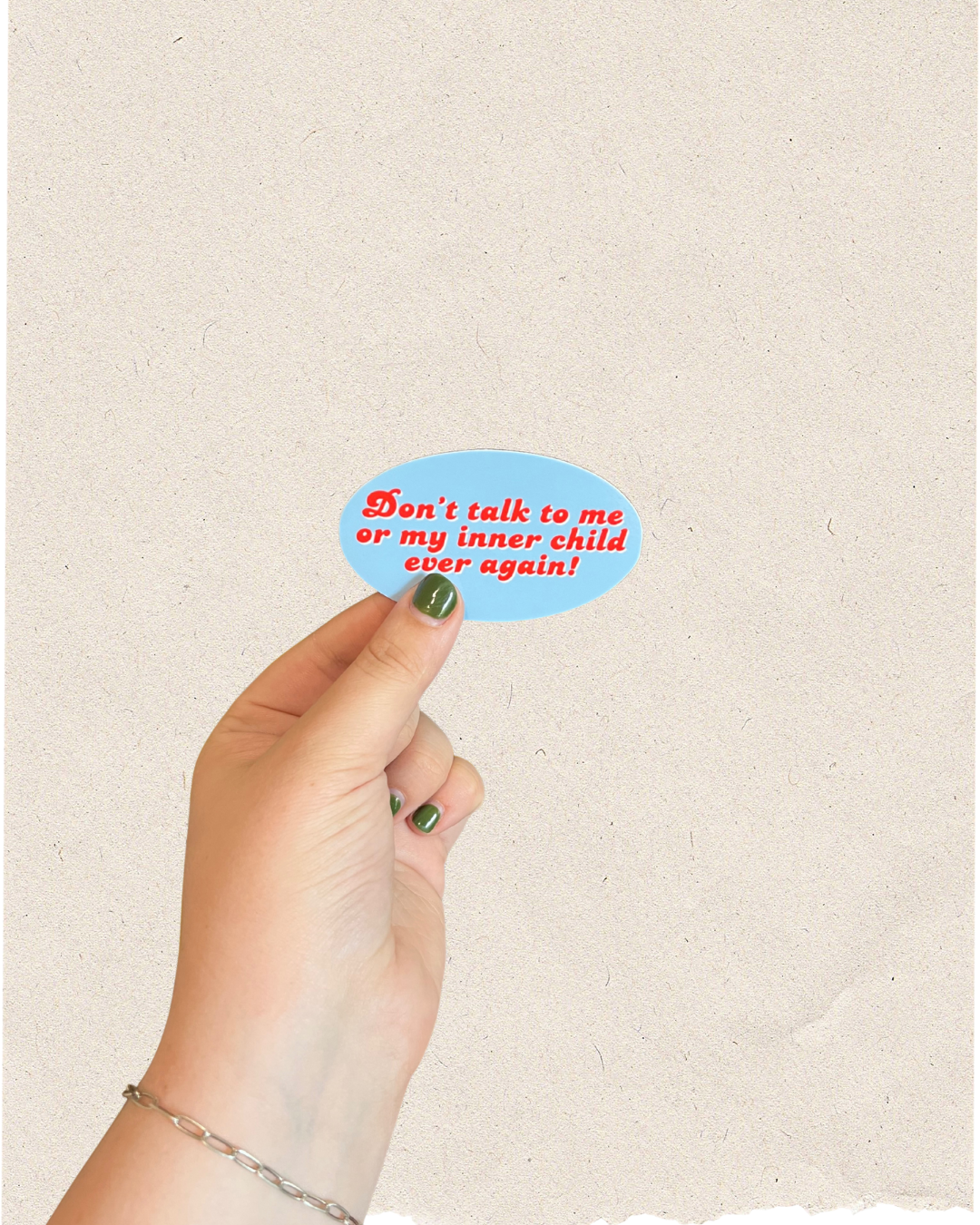2.5" Don’t talk to me or my inner child ever again Sticker